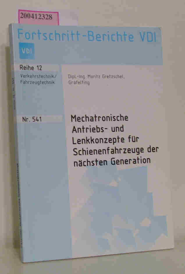 Fortschritt - Berichte VDI Reihe 12 Nr. 541 Mechatronische Antriebs- und Lenkkonzepte für Schienenfahrzeuge der nächsten Generation - M. Gretzschel