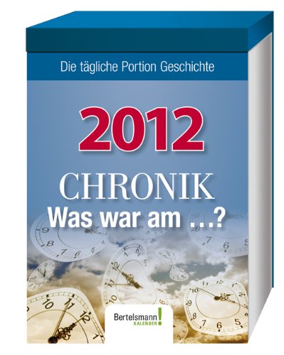 Kalender Chronik - Was war am... ? 2012: Die tägliche Portion Geschichte