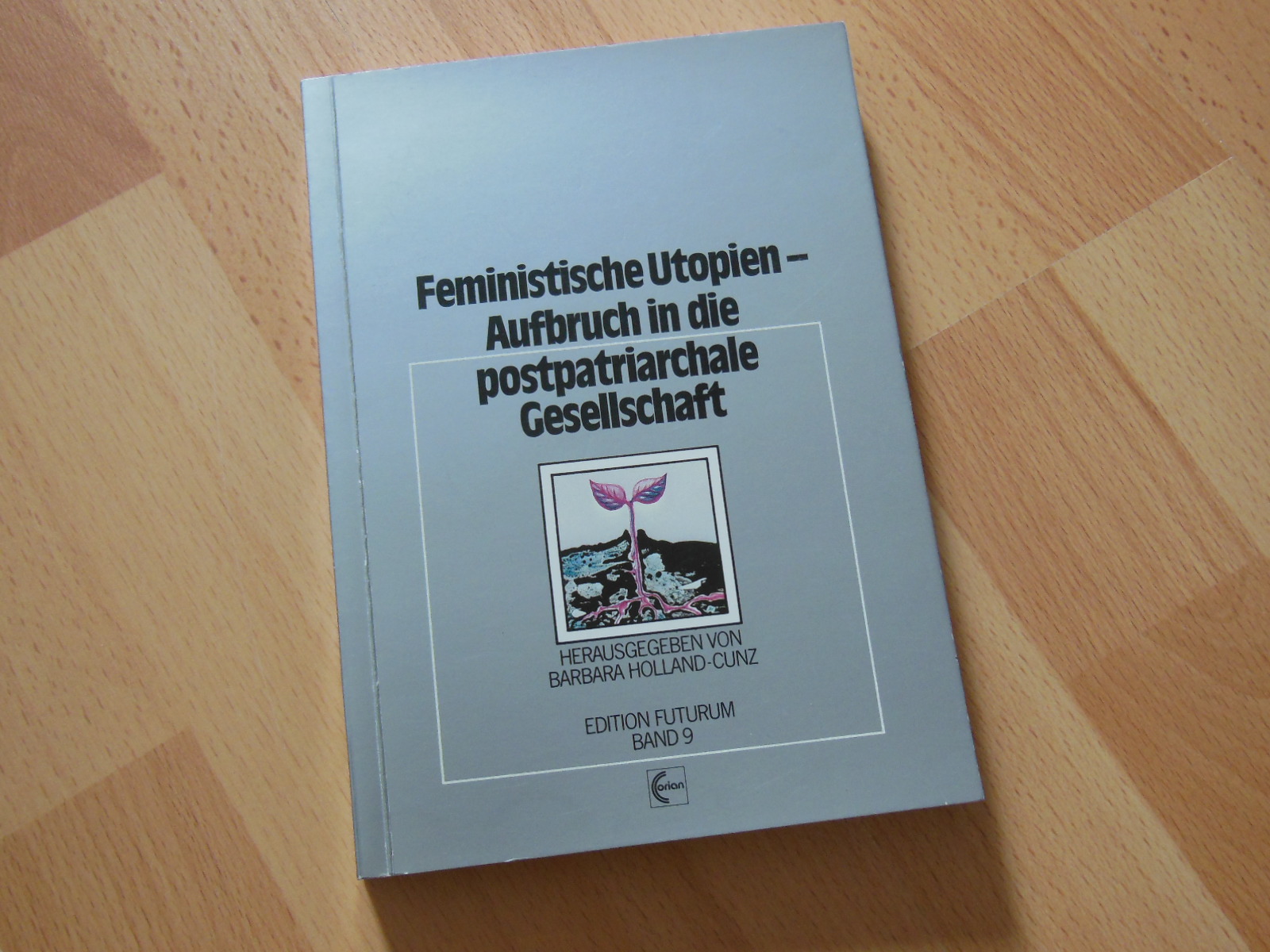 Feministische Utopien - Aufbruch in die postpatriarchale Gesellschaft. - Holland-Cunz, Barbara (Hrsg.)