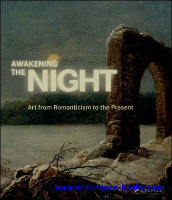 Awakening the Night  Art from Romanticism to the Present, - N/A;