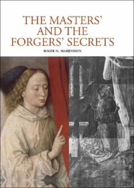 Masters' And Forgers' Secrets X-ray Authentication of Paintings - Roger H. Marijnissen