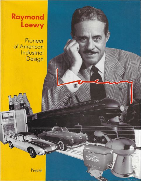 Raymond Loewy : Pioneer of American Industrial Design - Angela Schonberger ; a.o.