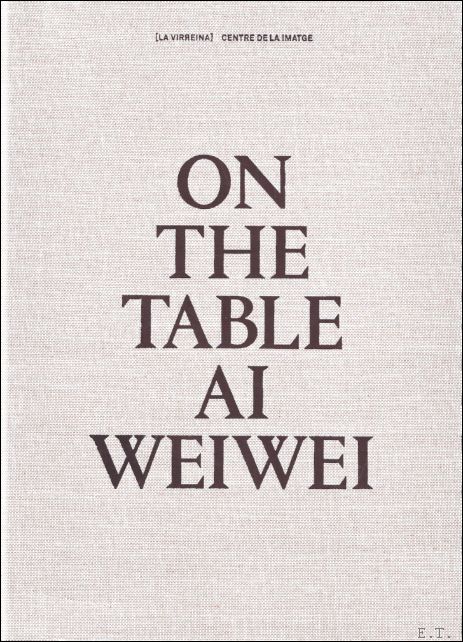 AI Weiwei : On the Table - Rosa Pera ; Ai Weiwei
