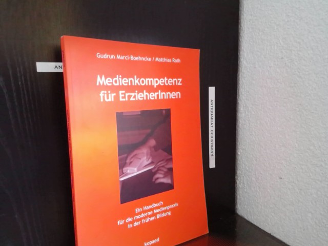 Medienkompetenz für ErzieherInnen: Ein Handbuch für die moderne Medienpraxis in der frühen Bildung  Auflage: 1 - Marci-Boehncke, Gudrun und Matthias Rath