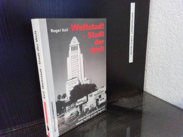 Weltstadt - Stadt der Welt : Internationalisierung und lokale Politik in Los Angeles. Roger Keil 1. Aufl. - Keil, Roger