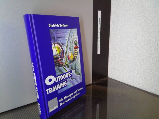 Outdoor-Training : wie Manager und Teams über Grenzen gehen. Dietrich Buchner (Hrsg.) - Buchner, Dietrich