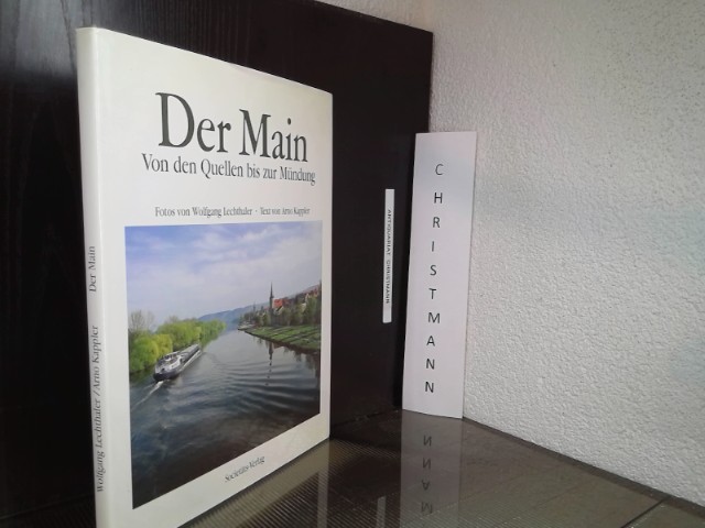 Der Main : von den Quellen bis zur Mündung. Fotos von Wolfgang Lechthaler. Text von Arno Kappler - Lechthaler, Wolfgang und Arno Kappler