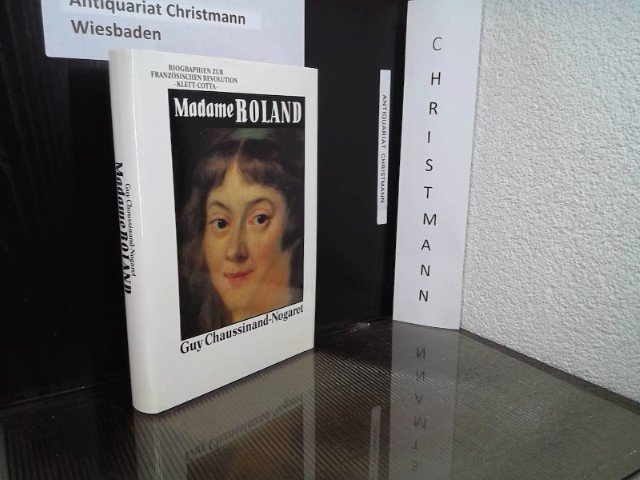 Madame Roland. Biographien zur Französischen Revolution:  Roland de la Platiere, Jeanne M. - Chaussinand-Nogaret, Guy