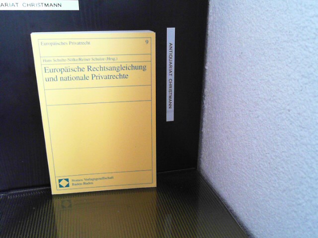 Europäische Rechtsangleichung und nationale Privatrechte. Hans Schulte-Nölke/Reiner Schulze (Hrsg.), Europäisches Privatrecht ; Bd. 9 1. Aufl. - Schulte-Nölke, Hans
