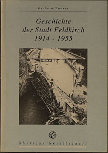 Geschichte der Stadt Feldkirch 1914 - 1955. [Hrsg.: Rheticus-Gesellschaft] - Wanner, Gerhard