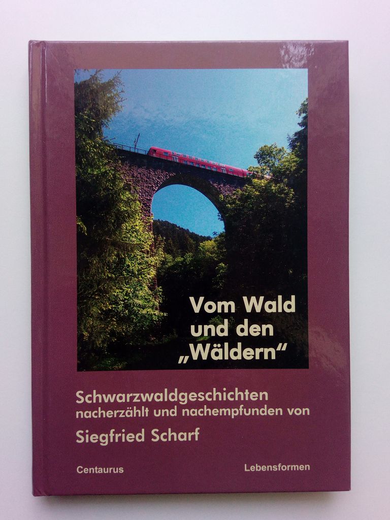 Vom Wald und den Schwarzwaldgeschichten, nacherzählt und nachempfunden von Siegfried Scharf - Scharf, Siegfried -