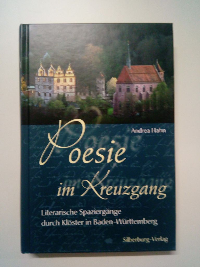 Poesie im Kreuzgang Literarische Spaziergänge durch Klöster in Baden-Württemberg - Hahn, Andrea