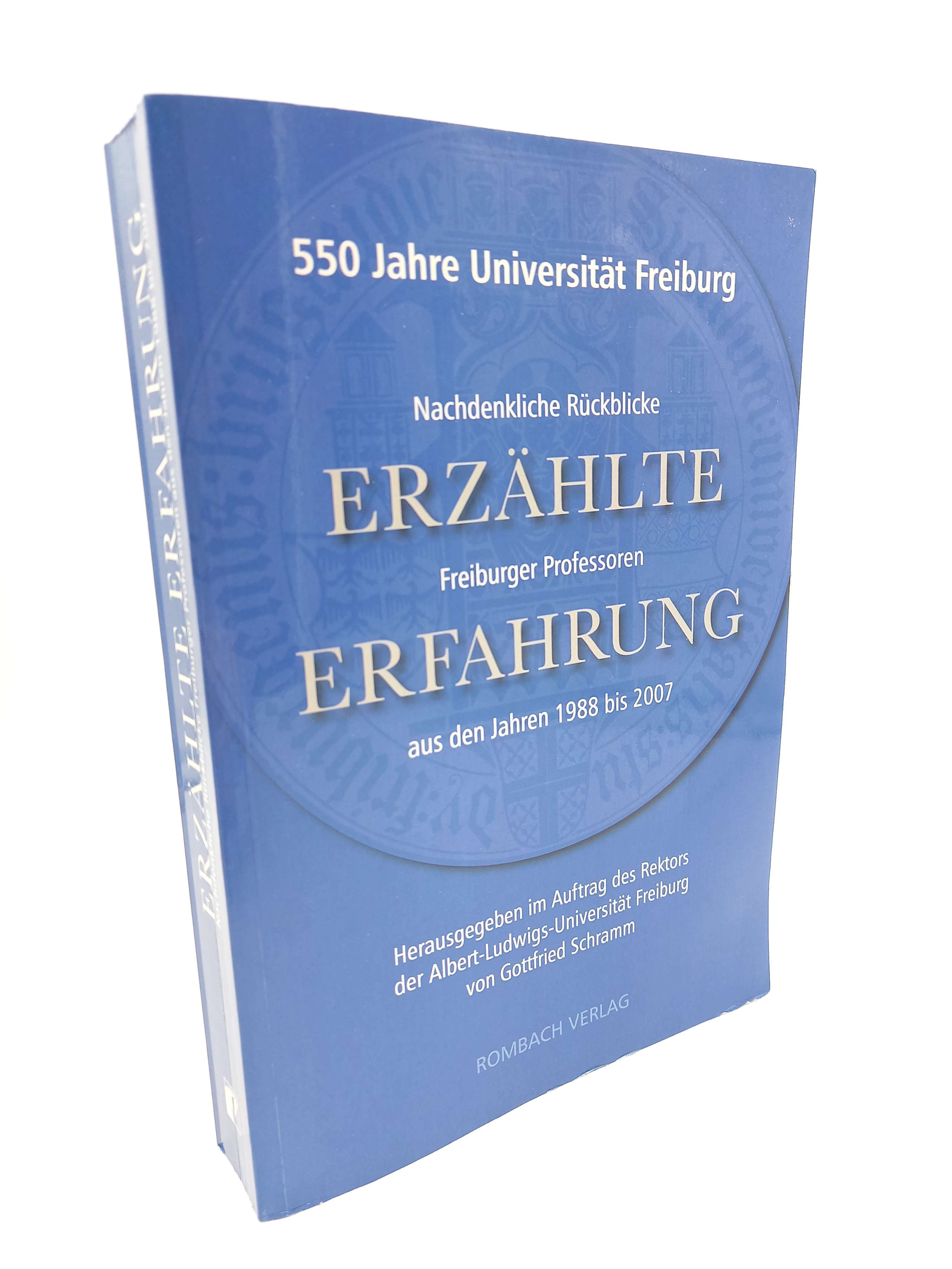 Erzählte Erfahrung Nachdenkliche Rückblicke Freiburger Professoren aus den Jahren 1988 bis 2007 (550 Jahre Universität Freiburg) - Schramm, Gottfried [Hrsg.] -