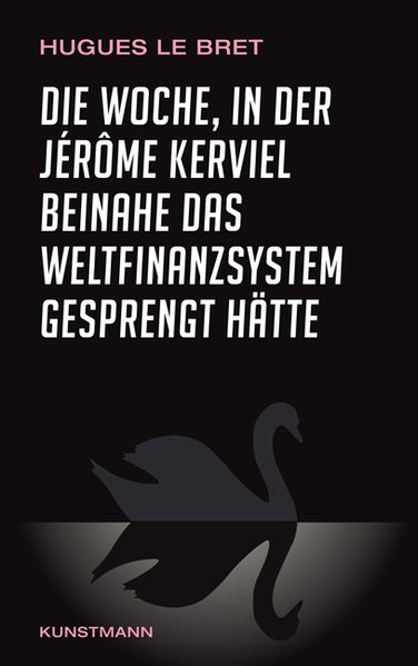 Die Woche, in der Jérôme Kerviel beinahe das Weltfinanzsystem gesprengt hätte: Ein Insiderbericht  1 - Le Bret, Hugues, Ursel Schäfer  und Enrico Heinemann