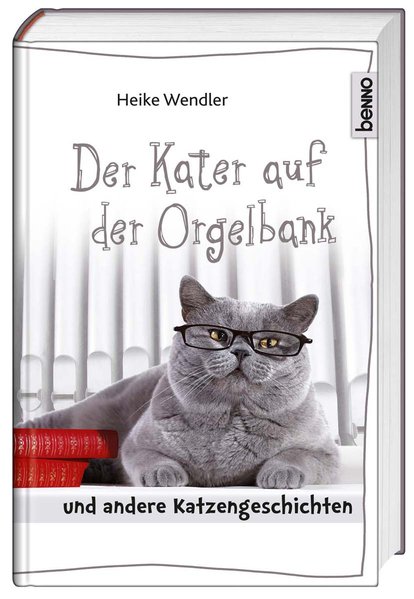 Der Kater auf der Orgelbank: und andere Katzengeschichten - Wendler, Heike