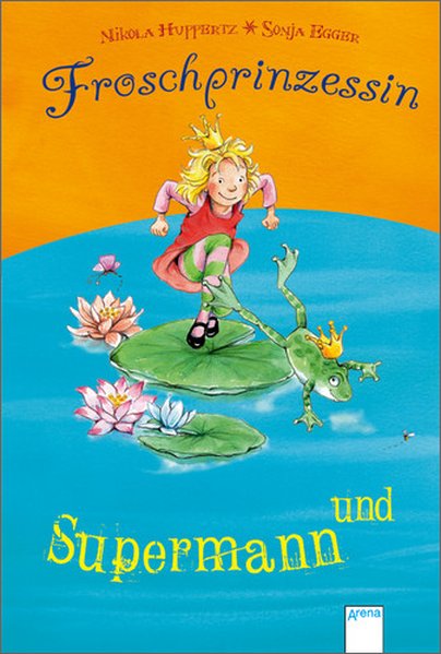 Supermann und Froschprinzessin - Huppertz, Nikola und Sonja Egger