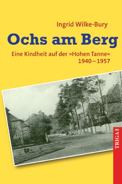 Ochs am Berg: Eine Kindheit auf der *Hohen Tanne* 1940 - 1957  1., - Wilke-Bury, Ingrid