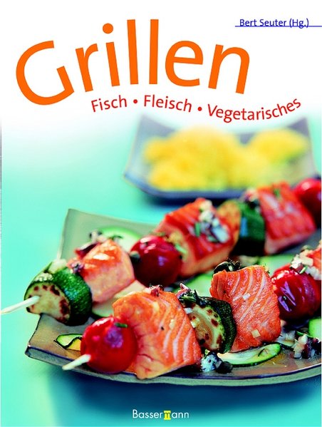 Grillen: Fisch - Fleisch - Vegetarisches  2., - Seuter, Bert