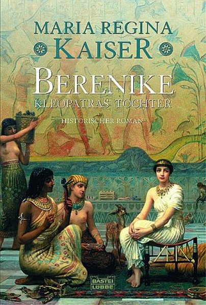 Berenike - Kleopatras Tochter (Allgemeine Reihe. Bastei Lübbe Taschenbücher)  1., - Maria Regina, Kaiser