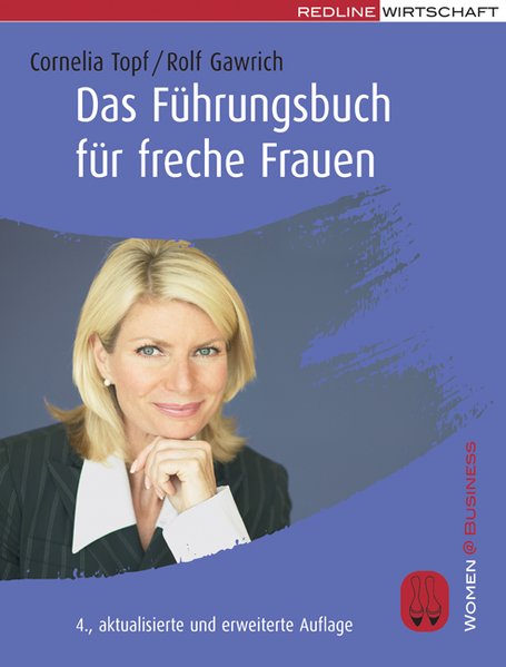 Das Führungsbuch für freche Frauen (Women@Business)  4., akt. u. erw. - Topf, Cornelia und Rolf Gawrich