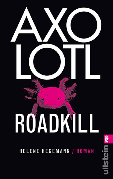 Axolotl Roadkill  Ungekürzte Ausg., 1. Aufl. - Hegemann, Helene