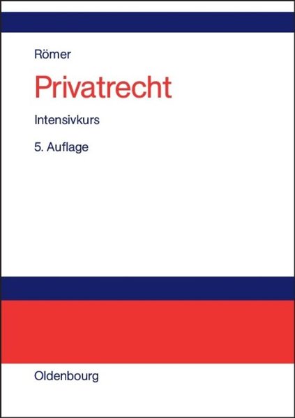 Privatrecht: Intensivkurs  5.,vollst. überarb. und erw. Aufl. Reprint 2018 - Römer, Hans