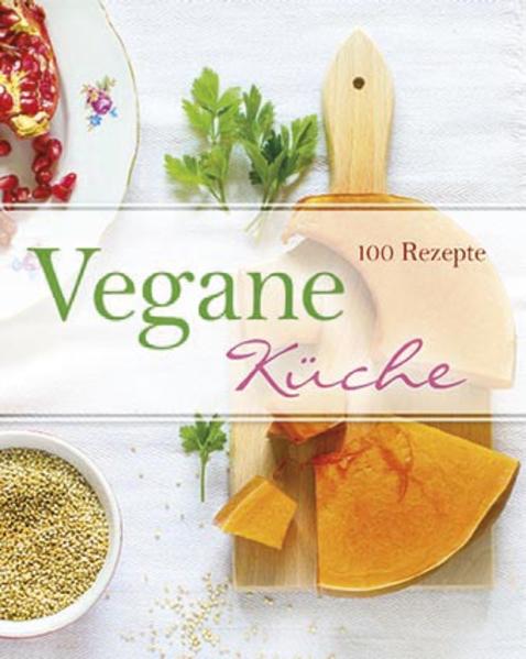 Vegane Küche: 100 Rezepte - Parragon