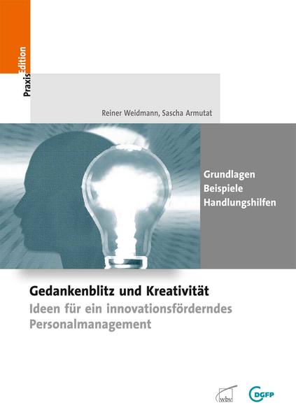 Gedankenblitz und Kreativität: Ideen für ein innovationsförderndes Personalmanagement (DGFP PraxisEdition)  1 - Armutat, Sascha und Reiner Weidmann
