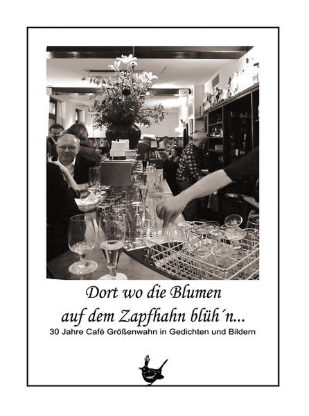 Dort wo die Blumen auf dem Zapfhahn blüh´n...: 30 Jahre Café Größenwahn in Gedichten und Bildern - Heine Hans, J