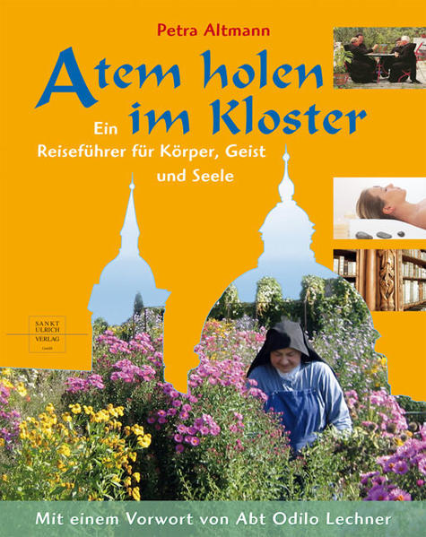 Atem holen im Kloster: Ein Reiseführer für Körper, Geist und Seele  1., - Altmann, Petra