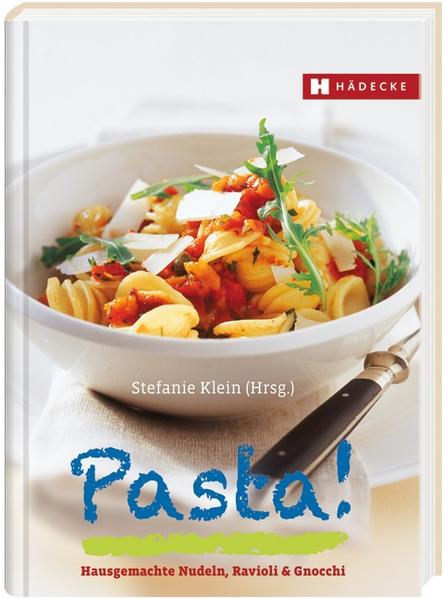 Pasta!: Hausgemachte Nudeln, Ravioli & Gnocchi - Klein, Stefanie