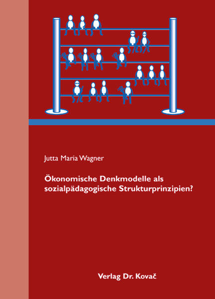 Ökonomische Denkmodelle als sozialpädagogische Strukturprinzipien? (Schriftenreihe Sozialpädagogik in Forschung und Praxis)  1., - Wagner Jutta, M