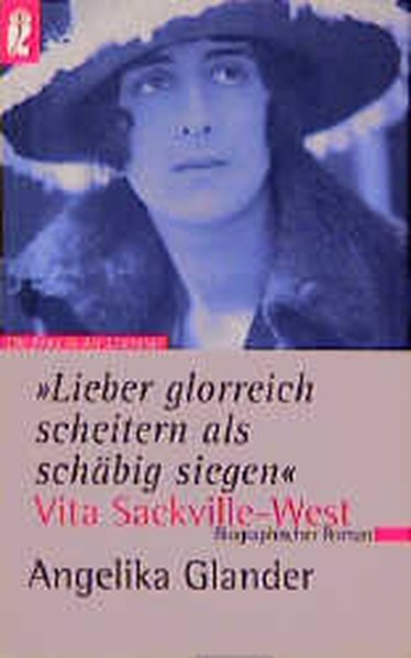 'Lieber glorreich scheitern als schäbig siegen' Vita Sackville-West - Glander, Angelika