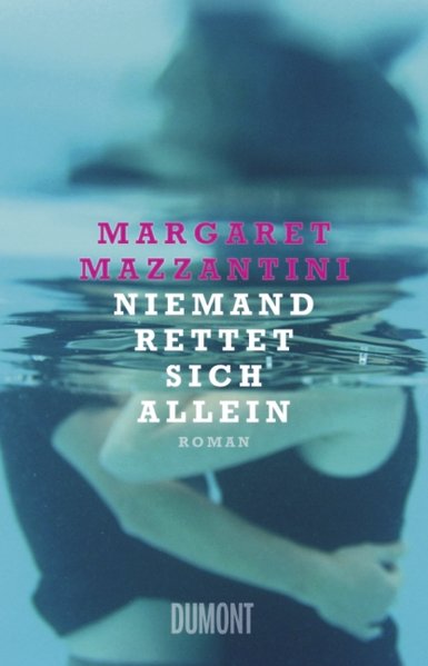 Niemand rettet sich allein: Roman  1 - Mazzantini, Margaret und Karin Krieger
