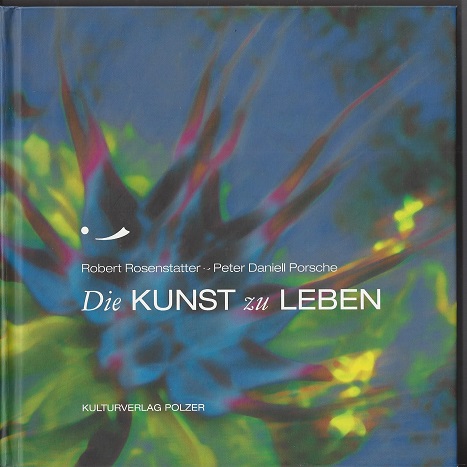 Die Kunst zu leben  Auflage: 1 - Hrsg.:, Rosenstatter, Robert und Porsche