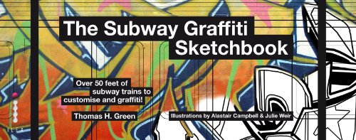 The Subway Graffiti Sketchbook  Auflage: 01 - Green, Thomas H., Alastair Campbell and Julie Weir