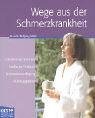 Wege aus der Schmerzkrankheit : chronischer Schmerz, seelische Faktoren, Schmerzbewältigung, Autosuggestion. 1. Aufl.