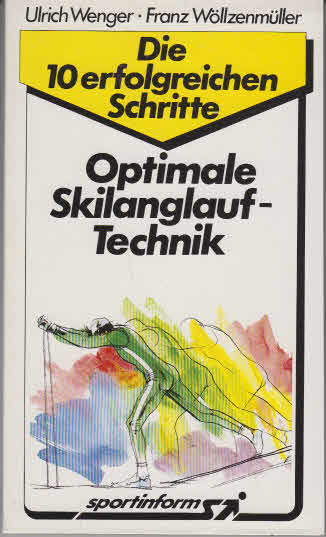 Optimale Skilanglauf-Technik. - Oberhaching : sportinform [Mehrteiliges Werk]; Teil: [1]. Ulrich Wenger ; Franz Wöllzenmüller 1. Aufl.