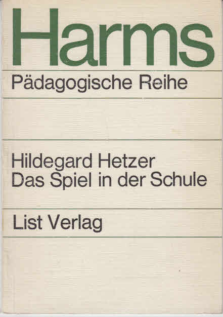 Hetzer, Hildegard: Das Spiel in der Schule. 3. Auflage
