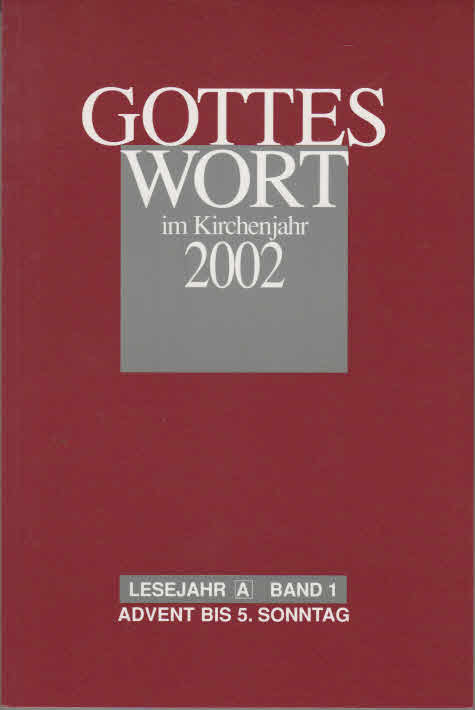 Gottes Wort im Kirchenjahr 2002 - Lesejahr A - Erster Band - Advent bis 7. Sonntag -