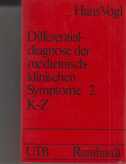 Vogl, Hans: Differentialdiagnose der medizinisch-klinischen Symptome. - München : E. Reinhardt [Mehrteiliges Werk]; Teil: Bd. 2. (K - Z)