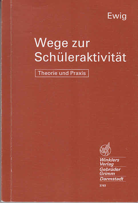 Wege zur Schüleraktivität - Theorie und Praxis: Dargestellt an Beispielen aus der Wirtschaftslehre - Ewig, Gerd