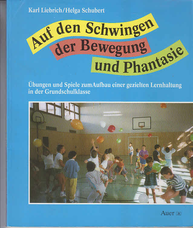 Auf den Schwingen der Bewegung und Phantasie : Übungen und Spiele zum Aufbau einer gezielten Lernhaltung in der Grundschulklasse. ; Helga Schubert 1. Aufl.