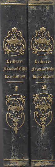 Die Französische Revolution und das Französische Kaiserthum von 1789 bis 1815 zwei Bände