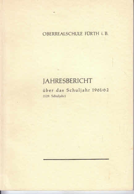Oberrealschule Fürth i. B., Jahresbericht über das Schuljahr 1961/62 129. Schuljahr