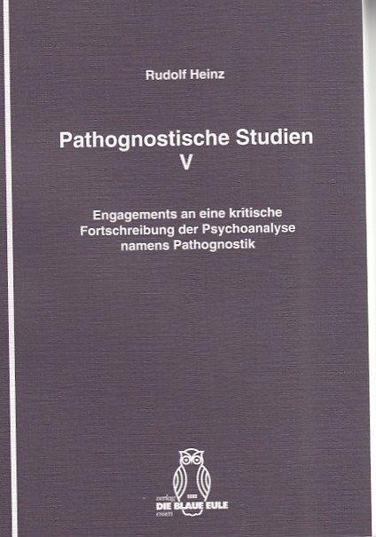 Heinz, Rudolf: Pathognostische Studien; Teil: 5., Engagements an eine kritische Fortschreibung der Psychoanalyse namens Pathognostik. Genealogica ; Bd. 27