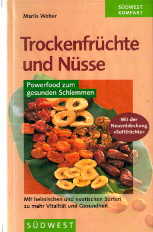 Weber, Marlis: Trockenfrüchte und Nüsse. Powerfood zum gesunden Schlemmen