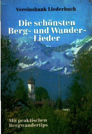 Die schönsten Berg- und Wanderlieder. Vereinsbank Liederbuch. Mit praktischen Bergwandertips