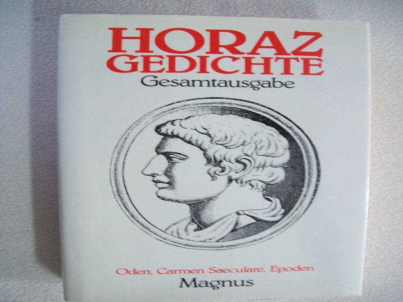 Die Gedichte des Horaz. Gesamtausgabe. Oden - Carmen Saeculare - Epoden - Horaz, Quintus Flaccus