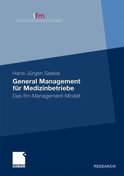 General Management für Medizinbetriebe: Das ifm-Management-Modell (German Edition) - Seelos, H.-J\xfcrgen